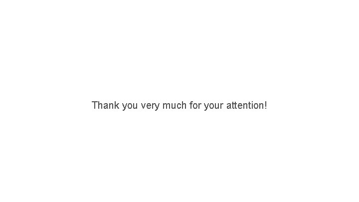 Thank you very much for your attention! 
