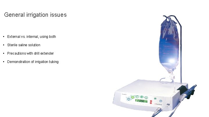 General irrigation issues • External vs. internal, using both • Sterile saline solution •