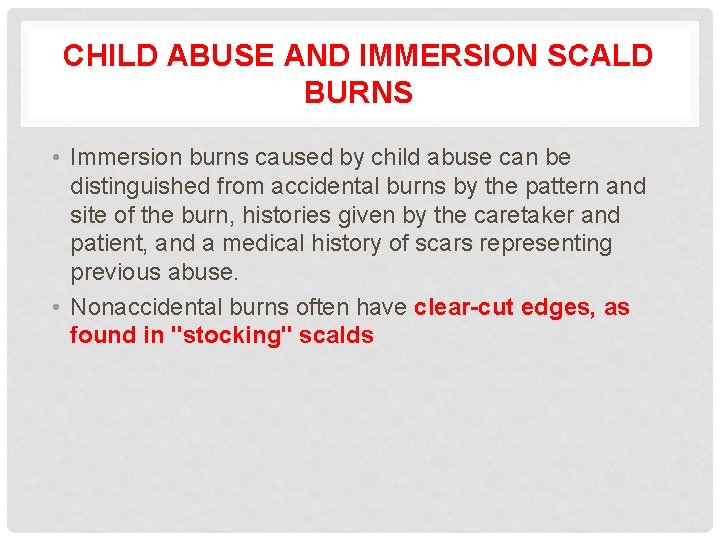 CHILD ABUSE AND IMMERSION SCALD BURNS • Immersion burns caused by child abuse can