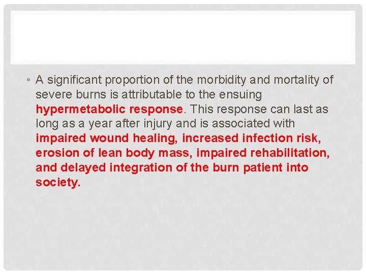  • A significant proportion of the morbidity and mortality of severe burns is