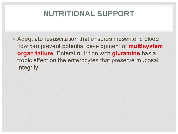 NUTRITIONAL SUPPORT • Adequate resuscitation that ensures mesenteric blood flow can prevent potential development