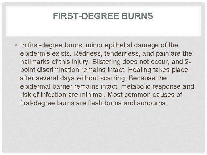 FIRST-DEGREE BURNS • In first-degree burns, minor epithelial damage of the epidermis exists. Redness,