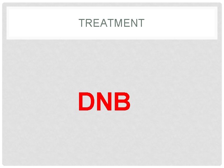 TREATMENT DNB 