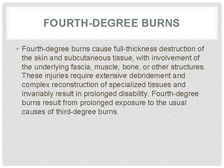 FOURTH-DEGREE BURNS • Fourth-degree burns cause full-thickness destruction of the skin and subcutaneous tissue,