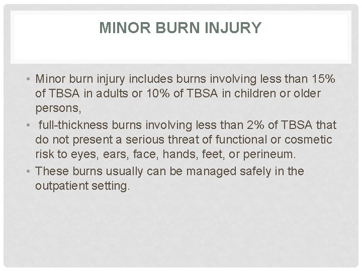 MINOR BURN INJURY • Minor burn injury includes burns involving less than 15% of