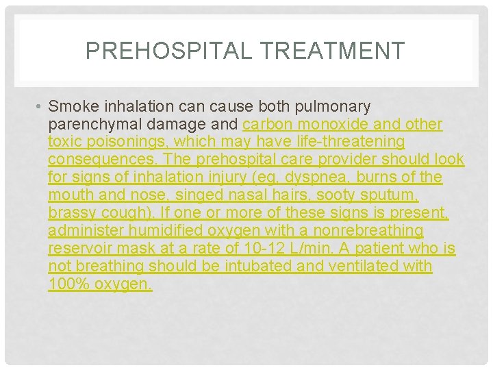 PREHOSPITAL TREATMENT • Smoke inhalation cause both pulmonary parenchymal damage and carbon monoxide and