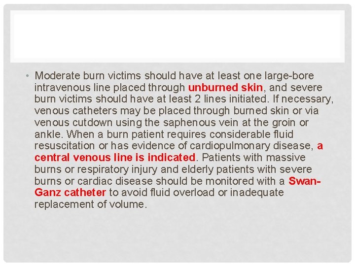  • Moderate burn victims should have at least one large-bore intravenous line placed