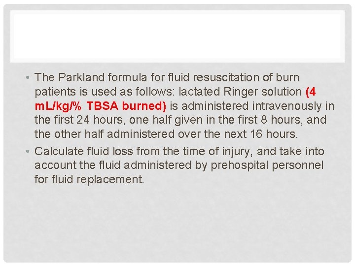  • The Parkland formula for fluid resuscitation of burn patients is used as