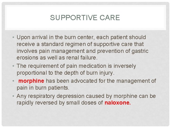 SUPPORTIVE CARE • Upon arrival in the burn center, each patient should receive a