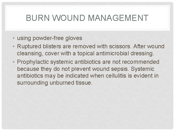 BURN WOUND MANAGEMENT • using powder-free gloves • Ruptured blisters are removed with scissors.