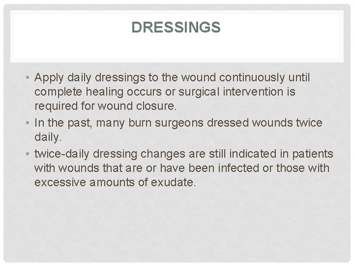 DRESSINGS • Apply daily dressings to the wound continuously until complete healing occurs or