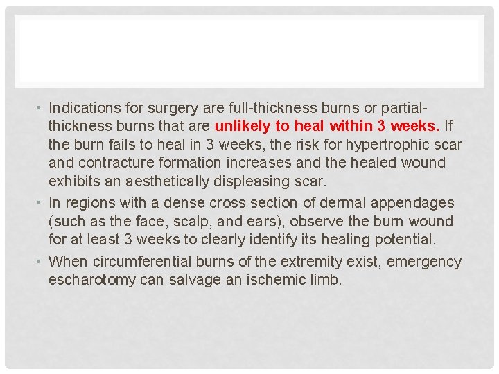  • Indications for surgery are full-thickness burns or partialthickness burns that are unlikely