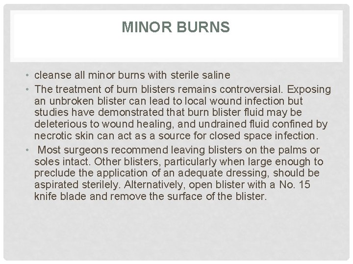 MINOR BURNS • cleanse all minor burns with sterile saline • The treatment of