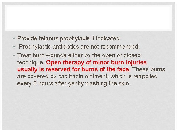  • Provide tetanus prophylaxis if indicated. • Prophylactic antibiotics are not recommended. •