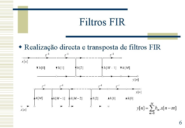 Filtros FIR w Realização directa e transposta de filtros FIR 6 