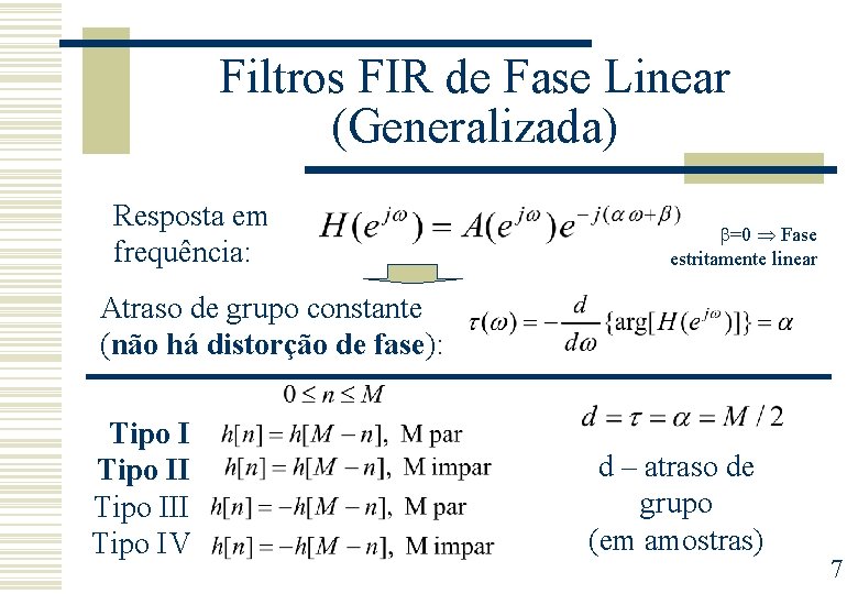 Filtros FIR de Fase Linear (Generalizada) Resposta em frequência: =0 Fase estritamente linear Atraso