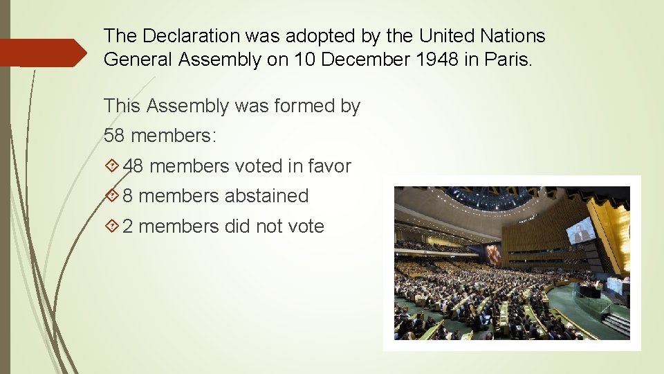 The Declaration was adopted by the United Nations General Assembly on 10 December 1948