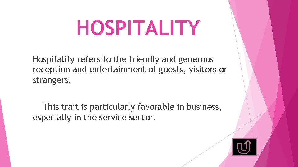 HOSPITALITY Hospitality refers to the friendly and generous reception and entertainment of guests, visitors