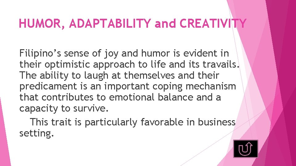 HUMOR, ADAPTABILITY and CREATIVITY Filipino’s sense of joy and humor is evident in their