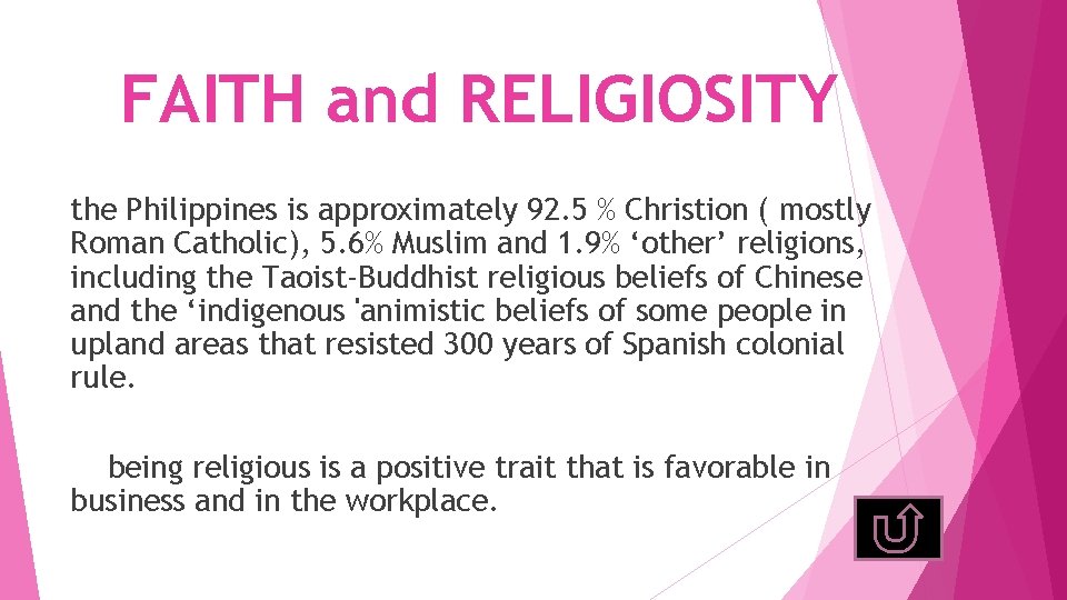 FAITH and RELIGIOSITY the Philippines is approximately 92. 5 % Christion ( mostly Roman