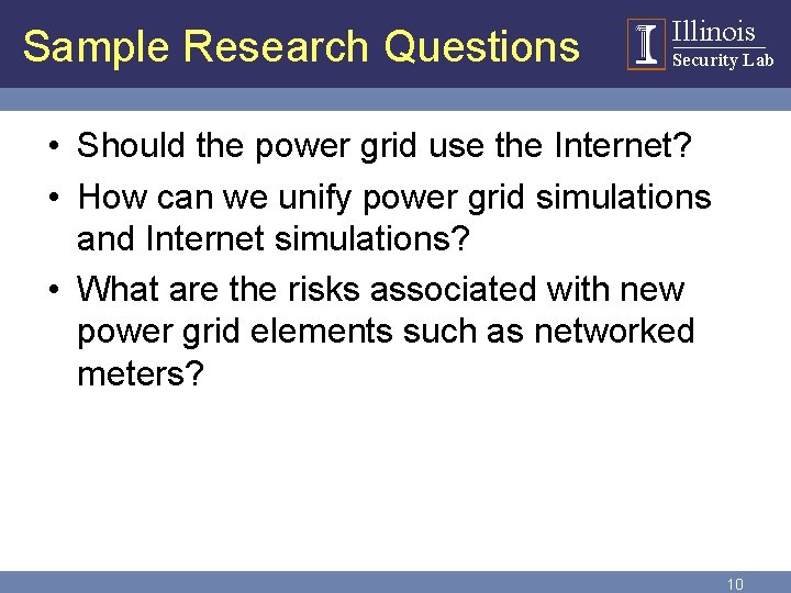 Sample Research Questions Illinois Security Lab • Should the power grid use the Internet?