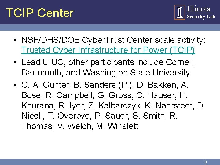 TCIP Center Illinois Security Lab • NSF/DHS/DOE Cyber. Trust Center scale activity: Trusted Cyber