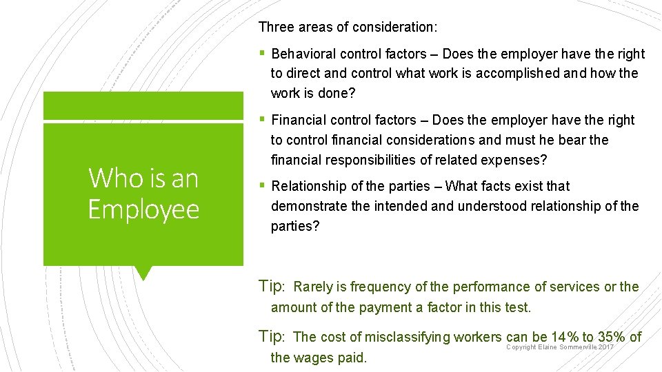 Three areas of consideration: § Behavioral control factors – Does the employer have the