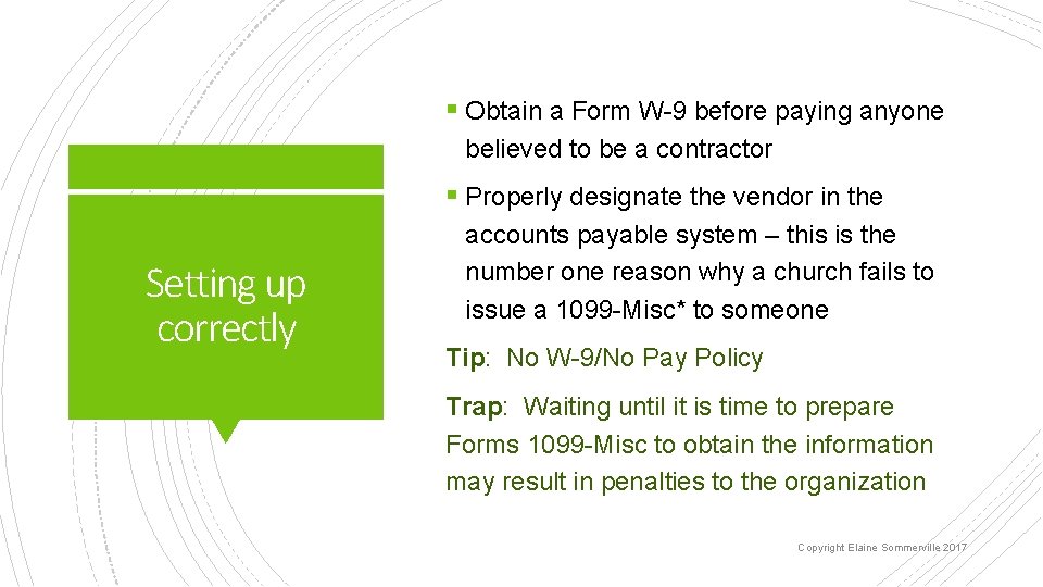 § Obtain a Form W-9 before paying anyone believed to be a contractor §