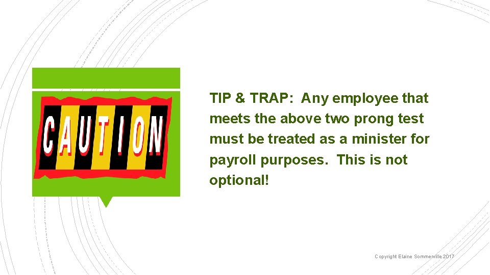 TIP & TRAP: Any employee that meets the above two prong test must be