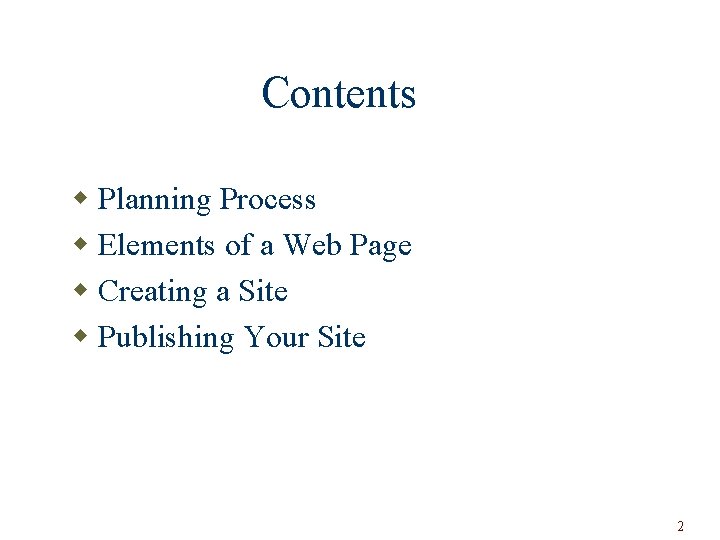 Contents w Planning Process w Elements of a Web Page w Creating a Site