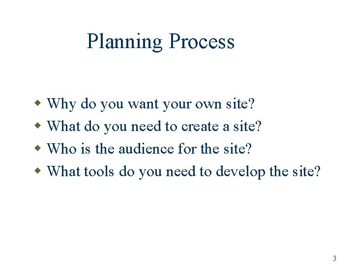 Planning Process w Why do you want your own site? w What do you