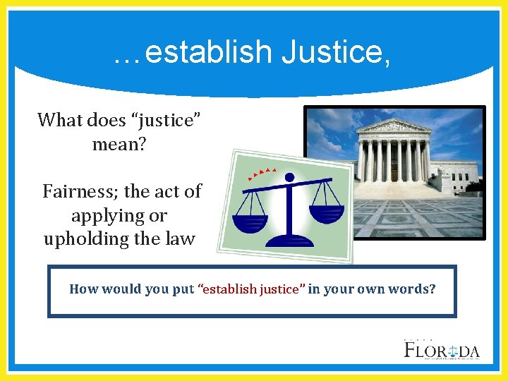 …establish Justice, What does “justice” mean? Fairness; the act of applying or upholding the