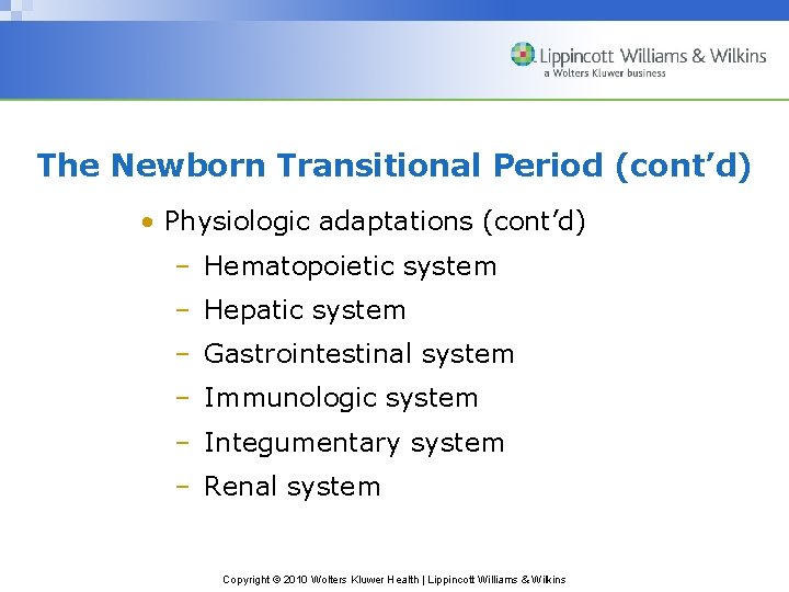 The Newborn Transitional Period (cont’d) • Physiologic adaptations (cont’d) – Hematopoietic system – Hepatic