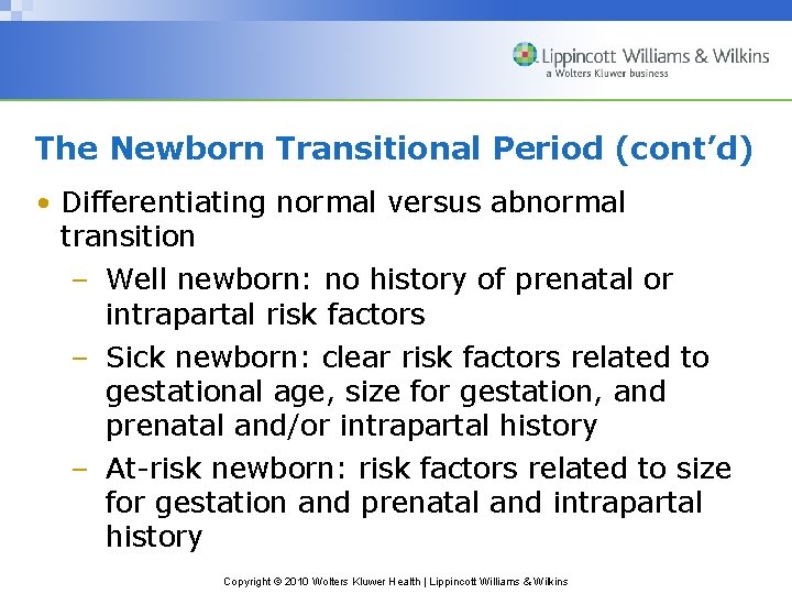 The Newborn Transitional Period (cont’d) • Differentiating normal versus abnormal transition – Well newborn: