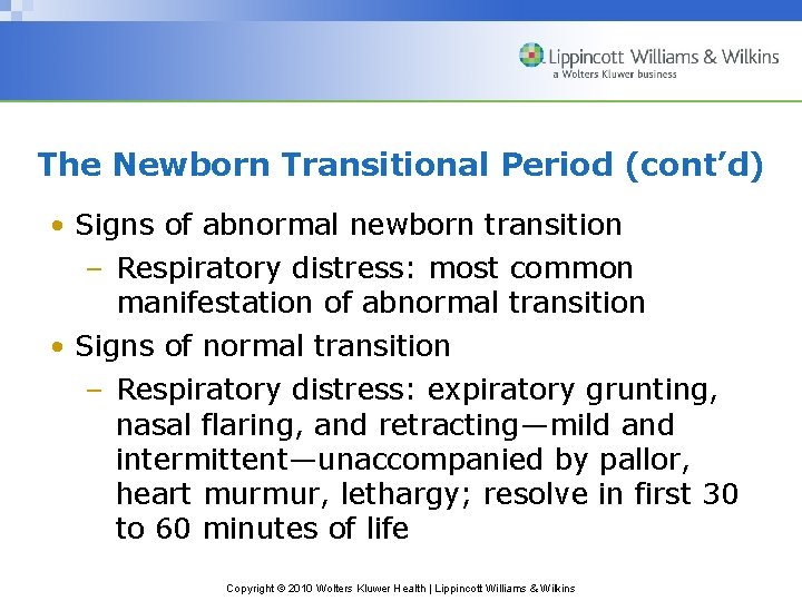 The Newborn Transitional Period (cont’d) • Signs of abnormal newborn transition – Respiratory distress: