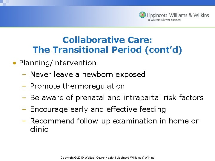 Collaborative Care: The Transitional Period (cont’d) • Planning/intervention – Never leave a newborn exposed