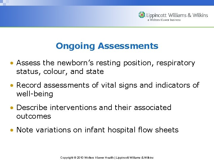 Ongoing Assessments • Assess the newborn’s resting position, respiratory status, colour, and state •