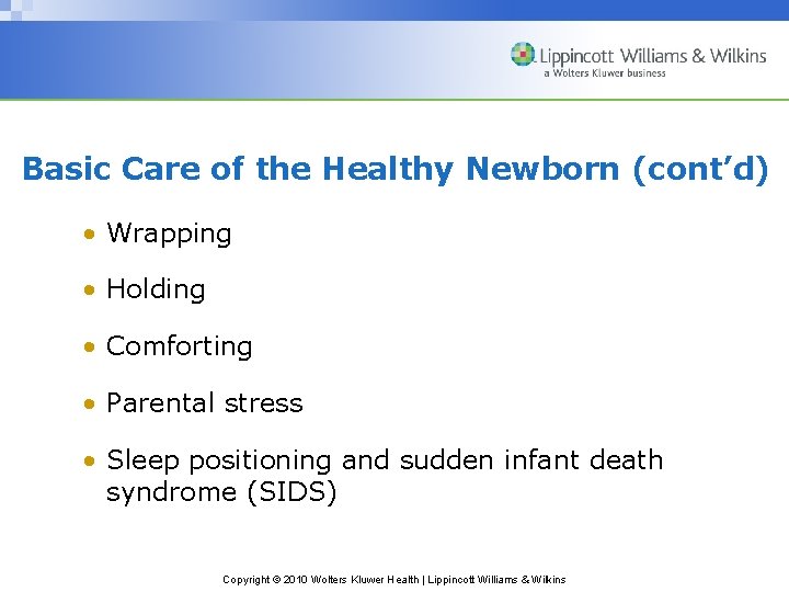 Basic Care of the Healthy Newborn (cont’d) • Wrapping • Holding • Comforting •