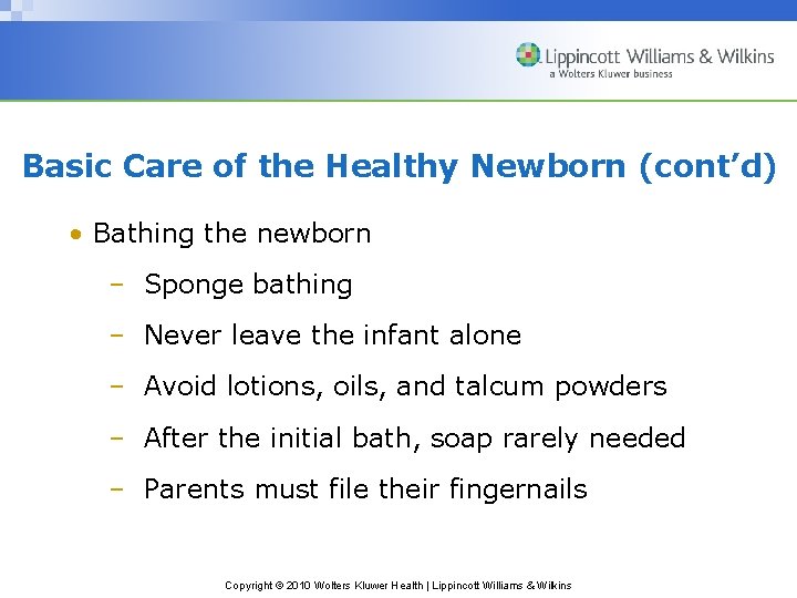 Basic Care of the Healthy Newborn (cont’d) • Bathing the newborn – Sponge bathing