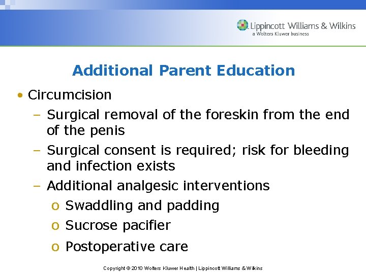 Additional Parent Education • Circumcision – Surgical removal of the foreskin from the end