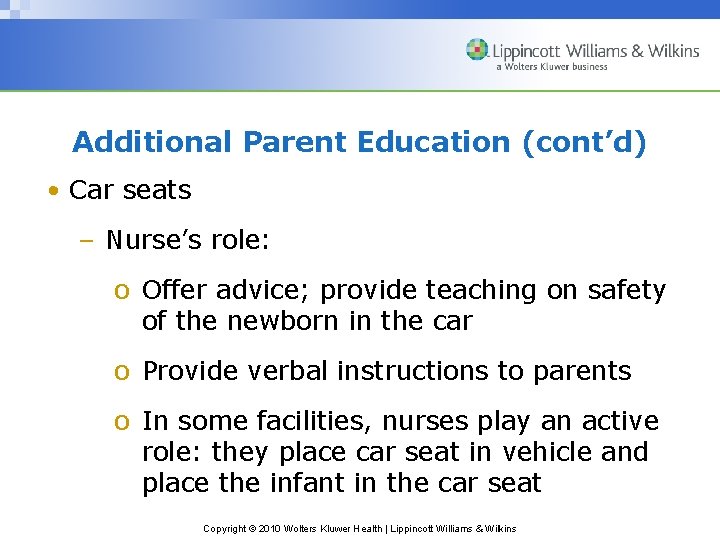 Additional Parent Education (cont’d) • Car seats – Nurse’s role: o Offer advice; provide