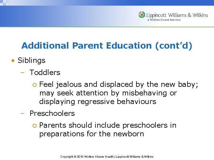 Additional Parent Education (cont’d) • Siblings – Toddlers o Feel jealous and displaced by