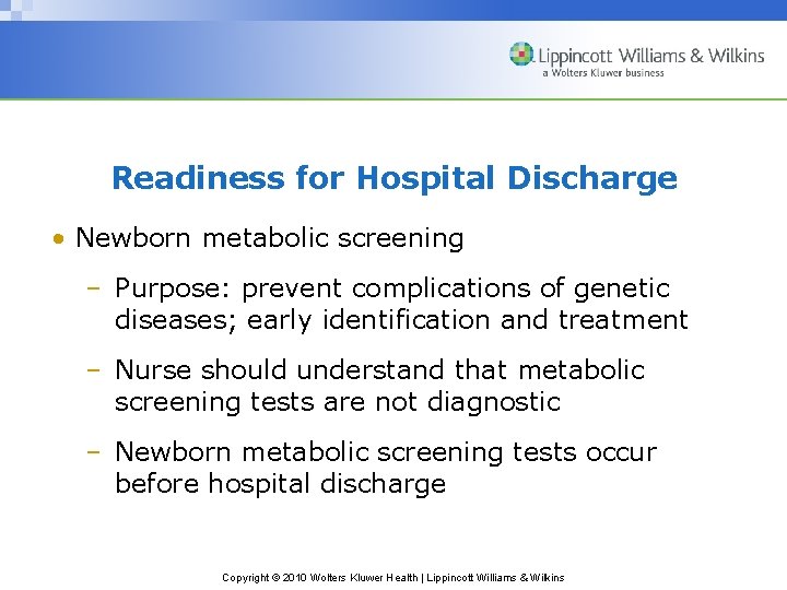 Readiness for Hospital Discharge • Newborn metabolic screening – Purpose: prevent complications of genetic