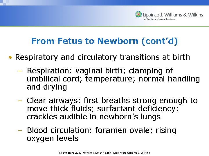 From Fetus to Newborn (cont’d) • Respiratory and circulatory transitions at birth – Respiration: