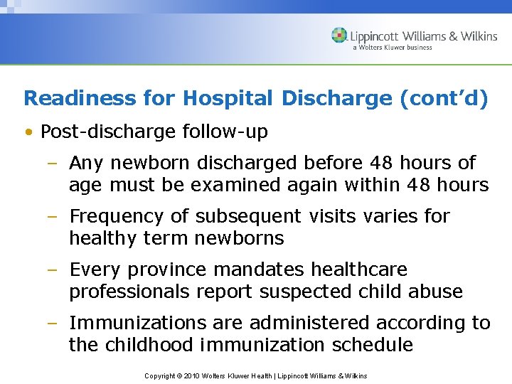 Readiness for Hospital Discharge (cont’d) • Post-discharge follow-up – Any newborn discharged before 48