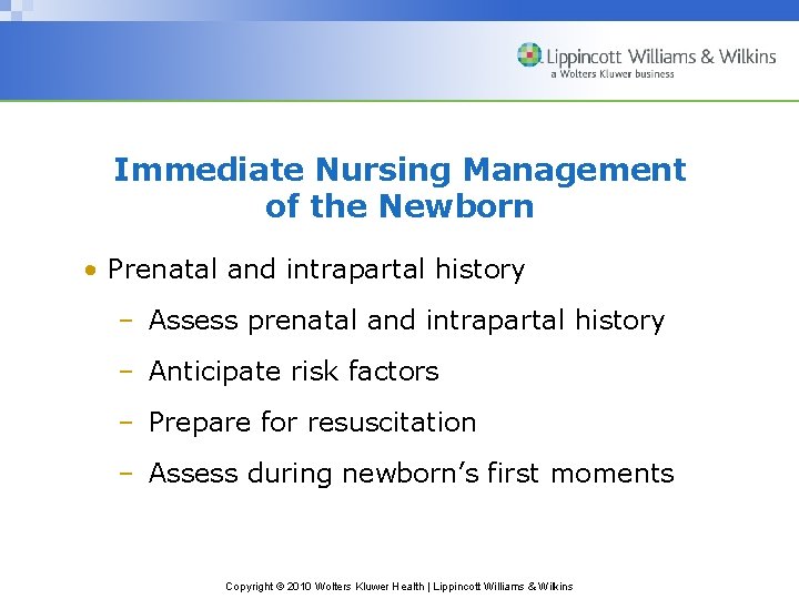 Immediate Nursing Management of the Newborn • Prenatal and intrapartal history – Assess prenatal