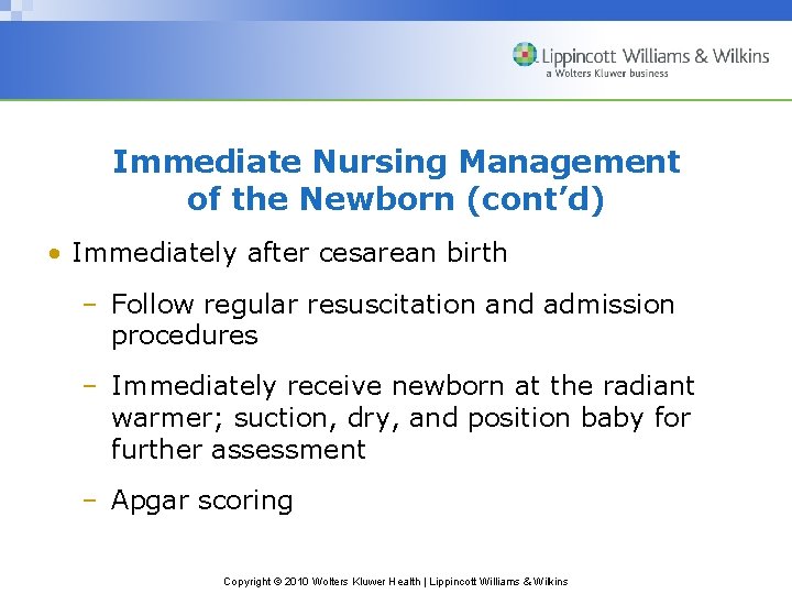 Immediate Nursing Management of the Newborn (cont’d) • Immediately after cesarean birth – Follow