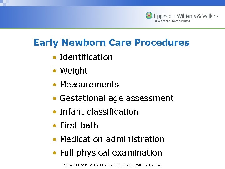 Early Newborn Care Procedures • Identification • Weight • Measurements • Gestational age assessment