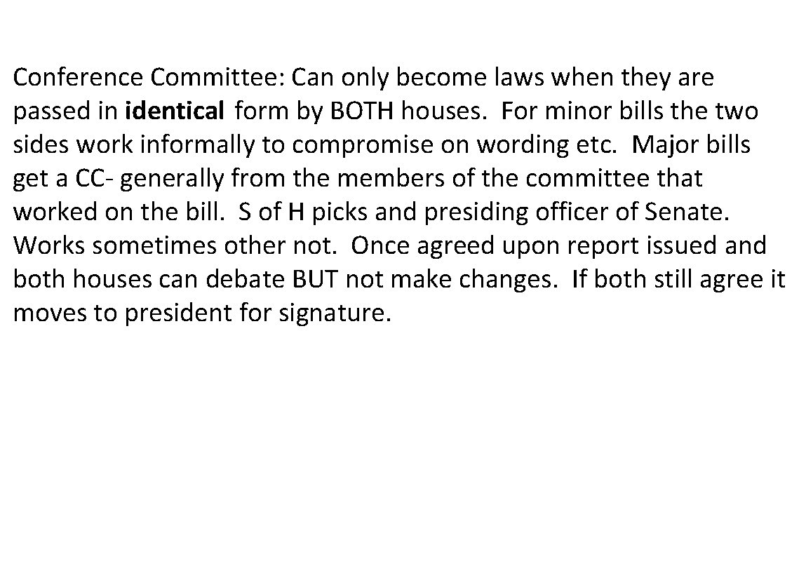 Conference Committee: Can only become laws when they are passed in identical form by