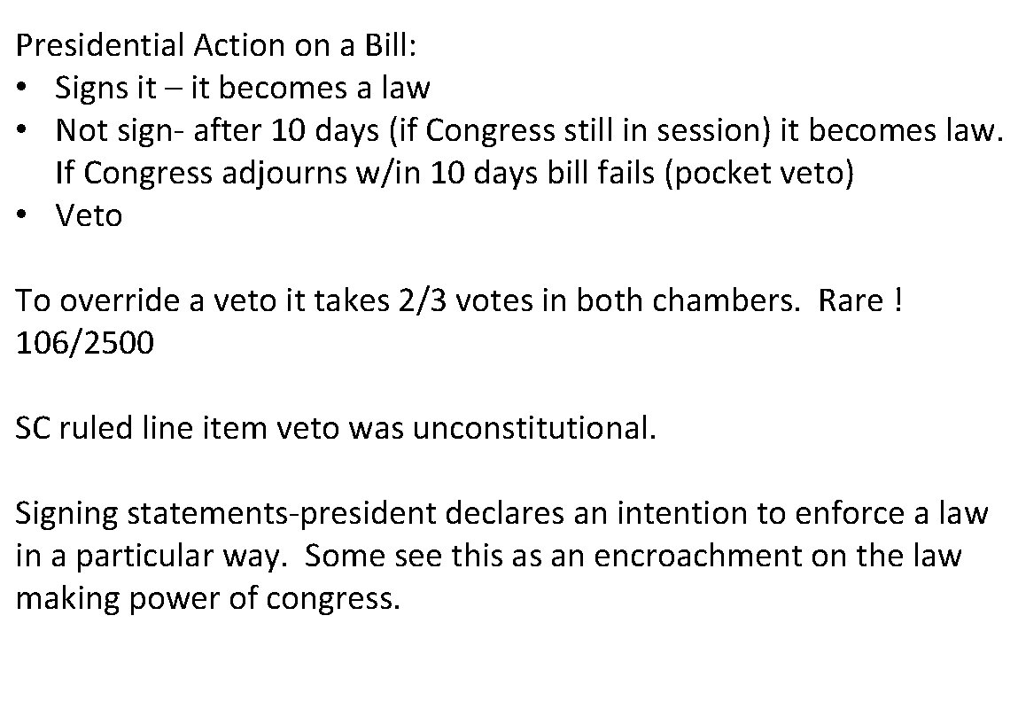 Presidential Action on a Bill: • Signs it – it becomes a law •